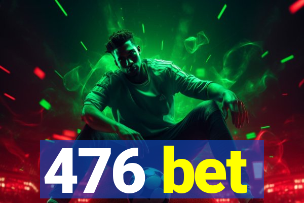 476 bet